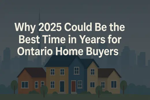 Why 2025 Could Be the Best Time in Years for Ontario Home Buyers — (And What Sellers Should Know)