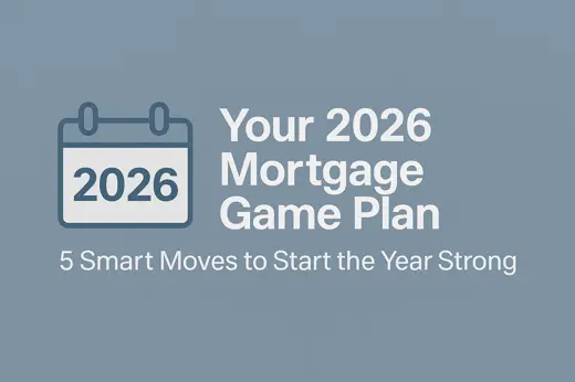 Your 2026 Mortgage Game Plan: 5 Smart Moves to Start the Year Strong