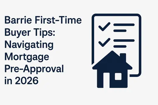 Barrie First-Time Buyer Tips: Navigating Mortgage Pre-Approval in 2026