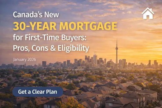 Canada’s New 30-Year Mortgage for First-Time Buyers: Pros, Cons & Eligibility (2026 Guide)