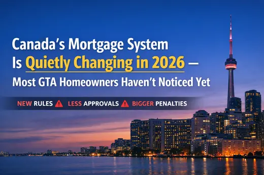 Canada’s Mortgage System Is Quietly Changing in 2026 — Most GTA Homeowners Haven’t Noticed Yet