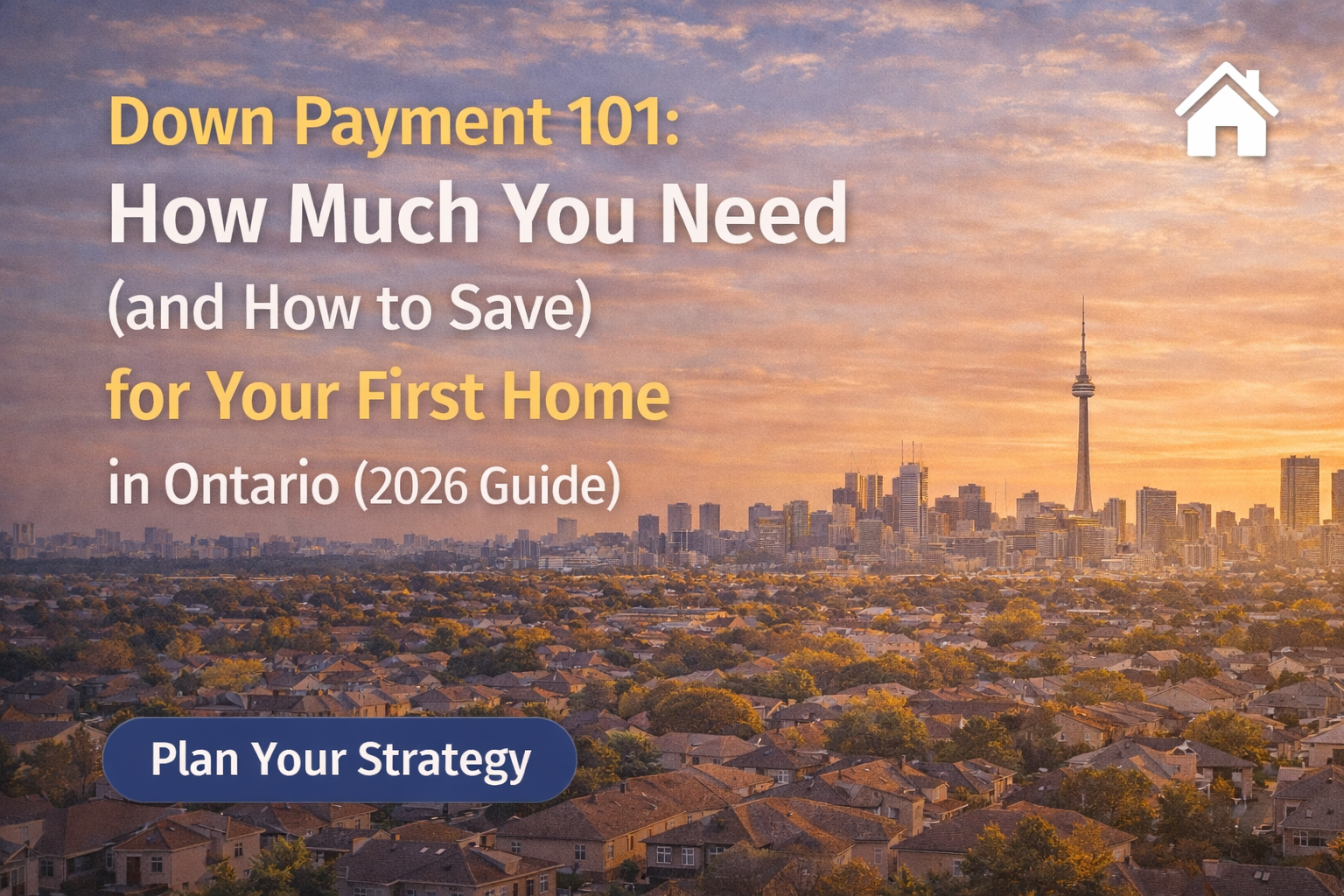 Down Payment 101: How Much You Need (and How to Save) for Your First Home in Ontario (2026 Guide)